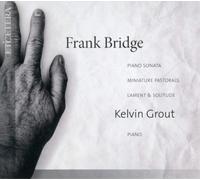 Kelvin Grout - Frank Bridge: Piano Sonata; Lament & Solitude