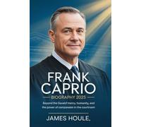 FRANK CAPRIO BIOGRAPHY 2025: Beyond the Gavel: Stories of Mercy, Humanity, and the Power of Compassion in the courtroom