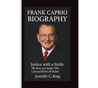FRANK CAPRIO BIOGRAPHY: Justice with a Smile: The Story of a Judge Who Listened Before He Ruled