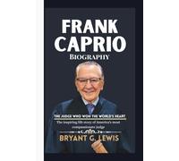 Frank Caprio Biography: The Judge Who Won the World’s Heart: The inspiring life story of America’s most compassionate judge
