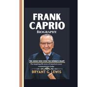 Frank Caprio Biography: The Judge Who Won the World’s Heart: The inspiring life story of America’s most compassionate judge