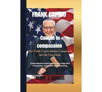 FRANK CAPRIO : Caught in compassion: How Frank Caprio Infuses Compassion into the Courtroom