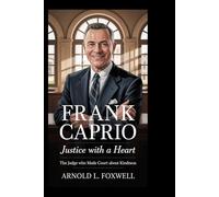 Frank Caprio: Justice with a Heart: The Judge Who Made Court About Kindness