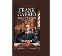 Frank Caprio: Justice with a Heart: The Judge Who Made Court About Kindness