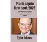 Frank caprio New book 2025: Law, Legacy, and the Power of Compassion,Journey of Justice and Grace In the Court of Kindness: