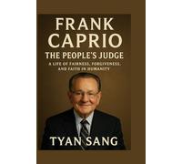 Frank Caprio: The People’s Judge: A Life of Fairness, Forgiveness, and Faith in Humanity