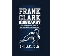 Frank Clark Biography:: How Determination, Discipline, and Heart Built a Football Legend