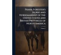 Frank Forester's Horse and Horsemanship of the United States and British Provinces of North America