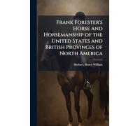 Frank Forester's Horse and Horsemanship of the United States and British Provinces of North America
