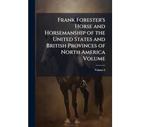 Frank Forester's Horse and Horsemanship of the United States and British Provinces of North America Volume