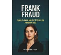 Frank Fraud: Charlie Javice and the $175 Million JPMorgan College Aid Scam That Fooled Wall Street