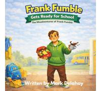 Frank Fumble Gets Ready for School: The Misadventures of Frank Fumble