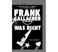 Frank Gallagher Was Right: A Survival Guide for humans in a corporate jungle (The Uncomfortable Trilogy)