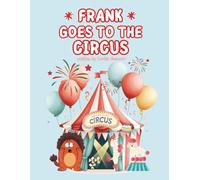 Frank Goes to the Circus: Another Tale of Giggles and Grand Adventures (The Adventures of Frank & Friends)