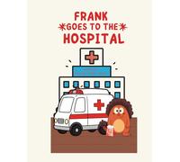 Frank Goes to the Hospital: A Tale of Giggles and Grand Adventures: 4 (The Adventures of Frank & Friends)