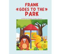 Frank Goes to the Park: Another Tale of Giggles and Grand Adventures: 3 (The Adventures of Frank & Friends)