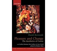 Frank Kermode Pleasure and Change (Tapa blanda) ^ABerkeley Tanner Lectures
