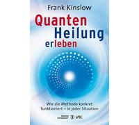 Frank Kinslow I Quantenheilung erleben: Wie die Methode konkret fu (Tapa blanda)
