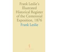 Frank Leslie's Illustrated Historical Register of the Centennial Exposition, 1876