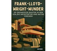 Frank-Lloyd-Wright-Wunder: 50 organische Bauten in den USA, die Architektur und Natur vereinen