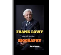 FRANK LOWY BIOGRAPHY: Beyond Survival
