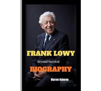 FRANK LOWY BIOGRAPHY: Beyond Survival