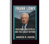 FRANK LOWY BIOGRAPHY: Building Westfield and the Legacy Beyond