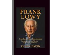 Frank lowy: From Budapest to Boardrooms-A sweeping narrative of identity, displacement, and destiny