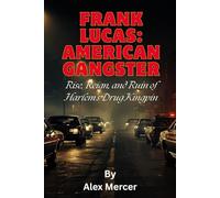 Frank Lucas: American Gangster: Rise, Reign, and Ruin of Harlem’s Drug Kingpin