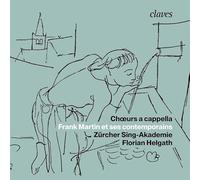 Frank Martin et ses contemporains : Œuvres chorales a cappella. Helgath.