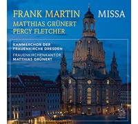Frank Martin - Missa - Percy E. Fletcher - Matthias Grünert