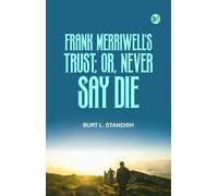 Frank Merriwell’s Trust; Or, Never Say Die