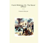 Frank Mildmay; Or, The Naval Officer (Classic Books)
