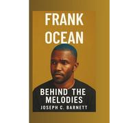FRANK OCEAN: Behind the Melodies