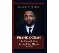 FRANK OCEAN: Waves of Genius - The Untold Story Behind the Music.