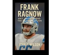 FRANK RAGNOW: Grit, Growth, And The Heart Of A Lion