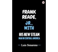 Frank Reade, Jr., With His New Steam Man In Central America
