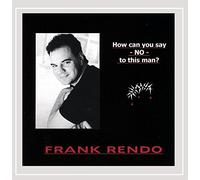 Frank Rendo - How Can You Say No to This Man