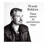 Frank Rohles - Time Moves In Mysterious Ways