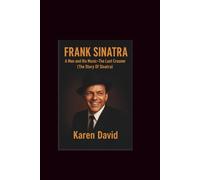 Frank Sinatra: A Man and His Music-The Last Crooner (The Story Of Sinatra
