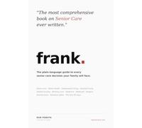 Frank. The Care Navigator: The most comprehensive book on senior care ever written
