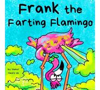 Frank the Farting Flamingo: A Story About a Flamingo Who Farts: 2 (Farting Adventures)