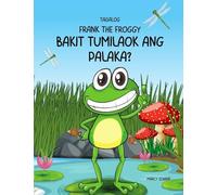 Frank The Froggy: Bakit tumilaok ang palaka?(Tagalog) Why Did The Frog Croak? (Tagalog) Why did the Frog Croak??: 18 (Tagalog Bilingual)