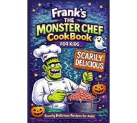 Frank the Monster Chef: Scarily Delicious Recipes for Kids