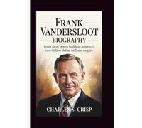 FRANK VANDERSLOOT BIOGRAPHY: From Farm Boy to Building America's Two-Billion-Dollar Wellness Empire