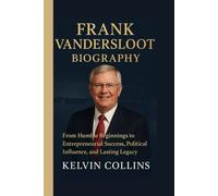 FRANK VANDERSLOOT BIOGRAPHY: From Humble Beginnings to Entrepreneurial Success, Political Influence, and Lasting Legacy
