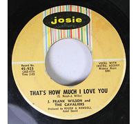 Frank Wilson and The Cavaliers - Frank Wilson and The Cavaliers 45 RPM That's How Much I Love You / Last Kiss