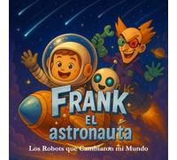 Frank y los Robots del Caos, Educación emocional para niños a través de aventuras espaciales (Frank el Astronauta)
