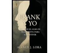 FRANK Y YO: Cuando el alma se fragmenta para sobrevivir