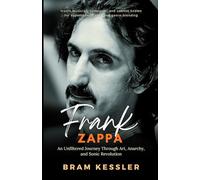 Frank Zappa: An Unfiltered Journey Through Art, Anarchy, and Sonic Revolution (One Story, Endless Impact - How It Changed It All)